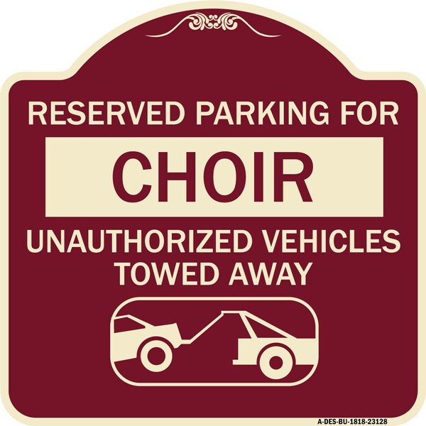 Signmission Reserved Parking for Choir Unauthorized Vehicles Towed Away Alum Sign, 18" x 18", BU-1818-23128 A-DES-BU-1818-23128 - main
